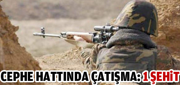 Cephe hattında çatışma: 1 şehit
