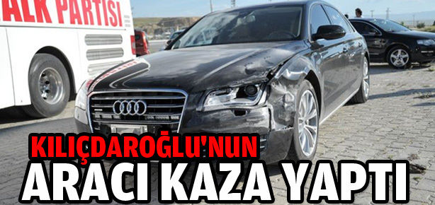 Kılıçdaroğlu’nun aracı kaza yaptı