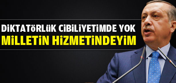 ’Diktatörlük cibiliyetimde yok’