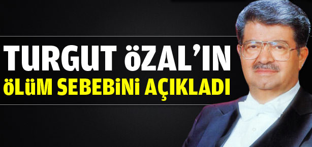 'Özal'ı yüksek dozda ilaç öldürdü'