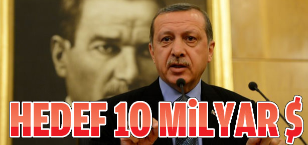 Başbakan Erdoğan: Hedef 10 milyar dolar