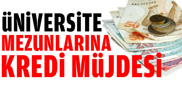 Üniversite mezunlarına kredi müjdesi