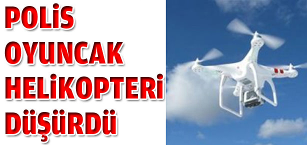 Polis üzerinde kamera olan helikopteri düşürdü