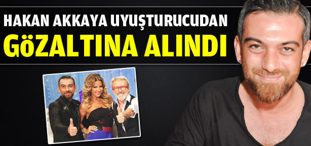 Hakan Akkaya gözaltına alındı