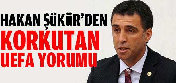 Hakan Şükür’den korkutan UEFA yorumu