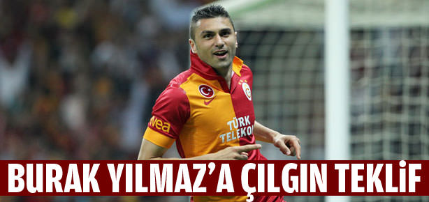Burak Yılmaz’a çılgın teklif