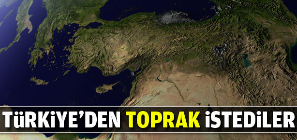 Türkiye'den toprak istediler