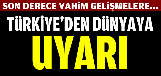 Türkiye'den dünyaya uyarı