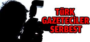 Türk muhabirler serbest bırakıldı