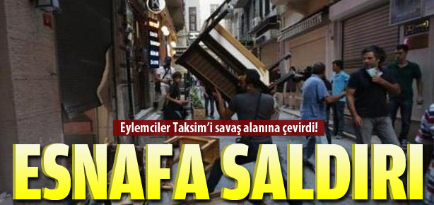 Taksim’de göstericiler esnafa saldırdı!