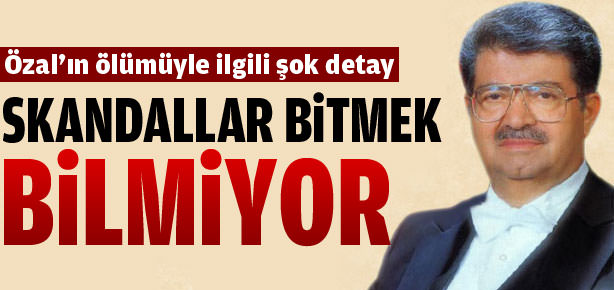 Özal'ın ölümüyle ilgili yeni detay