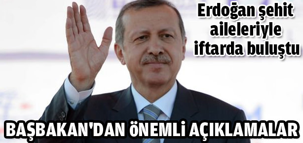 Erdoğan şehit aileleriyle iftarda buluştu