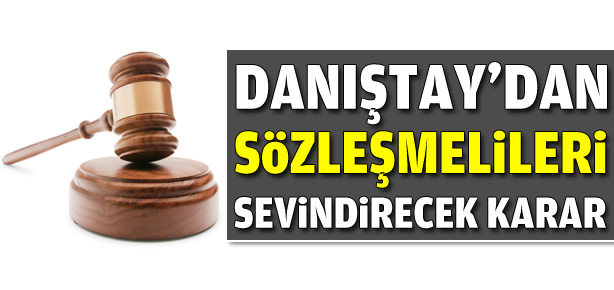 Danıştay'dan sözleşmelileri sevindirecek haber