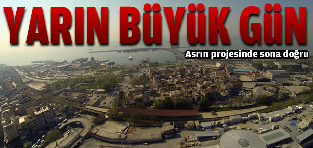 Asrın projesinde büyük gün yarın