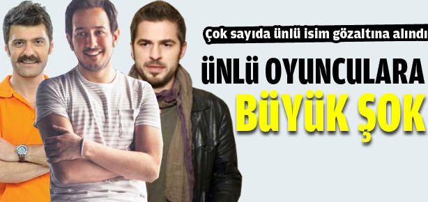Ünlü oyuncular gözaltına alındı
