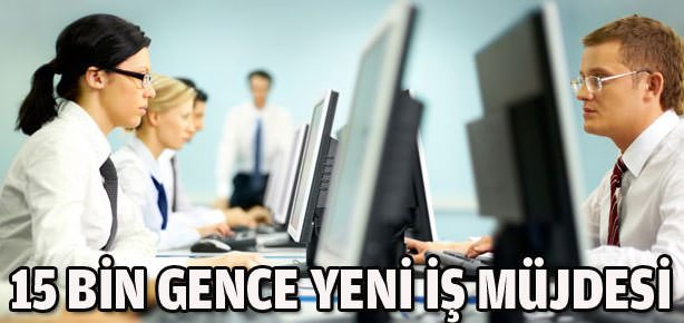 15 bin gence yeni iş müjdesi