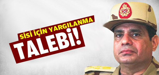 Sisi için yargılanma çağrısı!