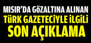 Gözaltına alınan muhabirle ilgili son açıklama