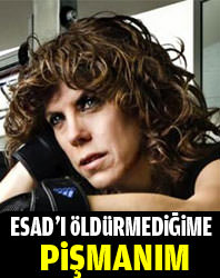 Esad'ı öldürmediğime pişmanım