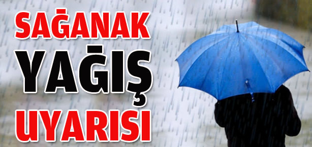 Meteoroloji'den sağanak yağış uyarısı
