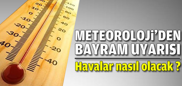 Bayramda hava nasıl olacak?
