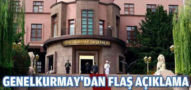 Genelkurmay'dan flaş açıklama