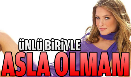 Ünlü biriyle asla olmam