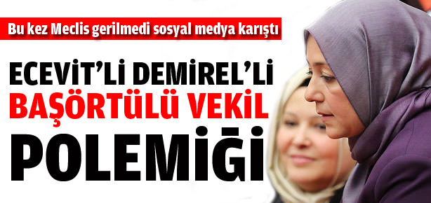 Ecevit'li Demirel'li başörtülü vekil polemiği