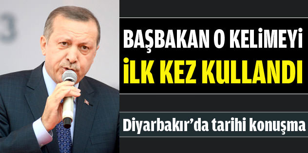 Başbakan Erdoğan ilk kez ’Kürdistan’ dedi