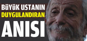 Büyük ustanın duygulandıran anısı