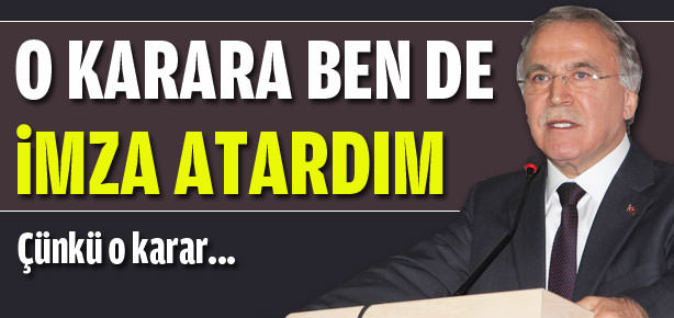 O kararı ben de imzalardım