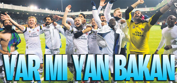 Var mı yan bakan!