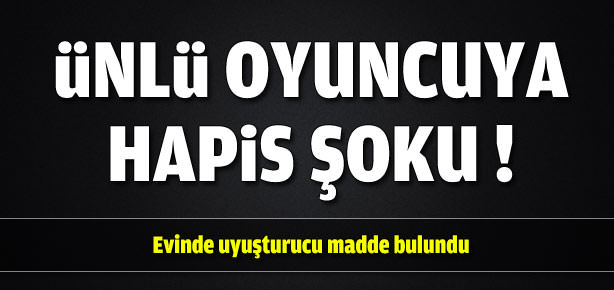 Ünlü oyuncuya hapis şoku