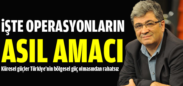 İşte operasyonların asıl hedefi