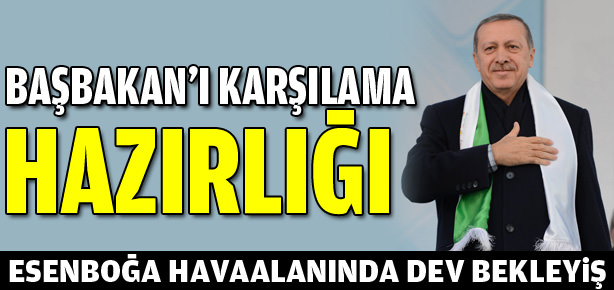 Başbakan’a karşılama hazırlığı