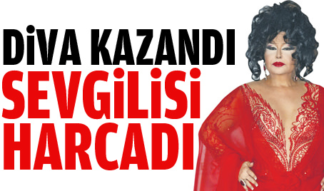 Diva kazandı sevgilisi harcadı