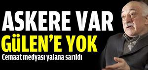 Askere var Gülen'e yok!