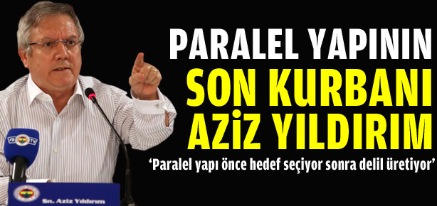 Paralel yapının son kurbanı Aziz Yıldırım