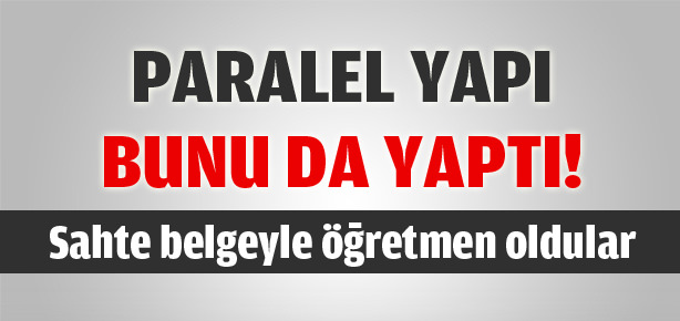 Sahte belgeyle öğretmen oldular