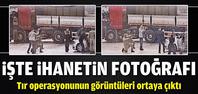 Tır operasyonunun görüntüleri ortaya çıktı