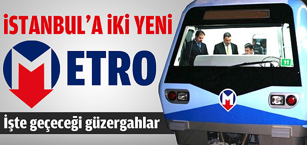 İstanbul'a iki yeni metro hattı