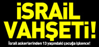 İsrail askerlerinden 13 yaşındaki çocuğa zulüm!