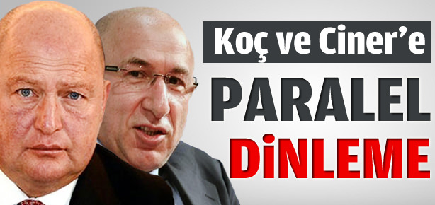 Koç ve Ciner'e paralel dinleme