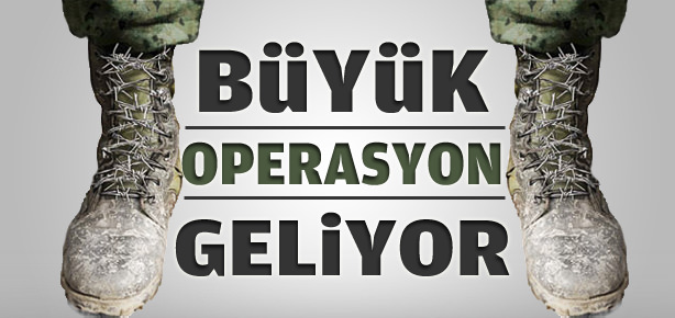 Büyük operasyon geliyor