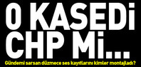 Ses kayıtlarını CHP mi montajladı?