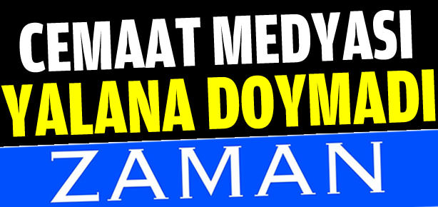 Zaman’dan bir çarpıtma haber daha