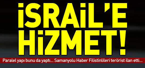 Samanyolu Filistinlilere terörist dedi!