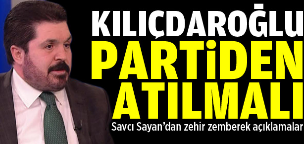 Kılıçdaroğlu partiden atılmalı