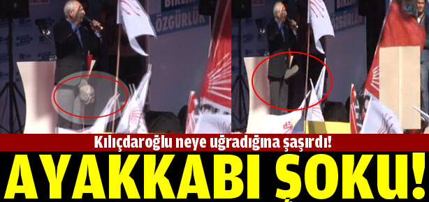 Kılıçdaroğlu’na ayakkabı şoku