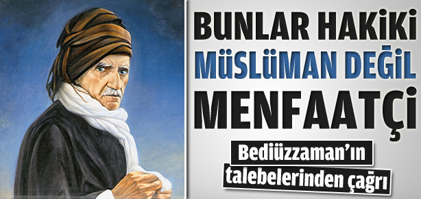 Bunlar hakiki Müslüman değil, menfaatçi
